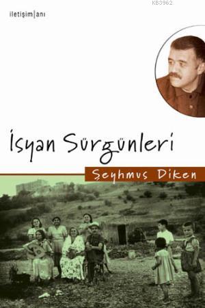 İsyan Sürgünleri | Şeyhmus Diken | İletişim Yayınları