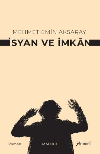 İsyan Ve İmkan | Mehmet Emin Aksaray | Armoni Yayınları