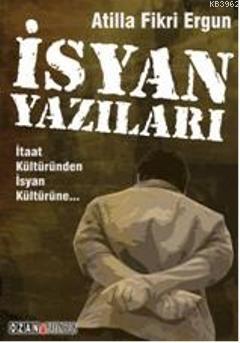 İsyan Yazıları; İtaat Kültüründen İsyan Kültürüne | Atilla Fikri Ergun