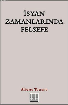 İsyan Zamanlarında Felsefe | Alberto Toscano | Encore Yayınları