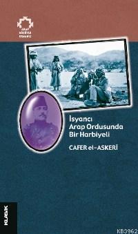 İsyancı Arap Ordusunda Bir Harbiyeli; Arap Gözüyle Osmanlı | Cafer El-