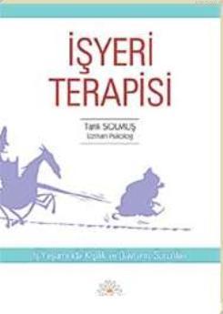 İşyeri Terapisi; İş Yaşamında Kişilik ve Davranış Sorunları | Tarık So