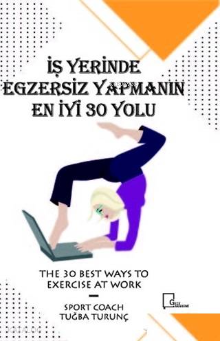 İşyerinde Egzersiz Yapmanın En İyi 30 Yolu | Tuğba Turunç | Gece Akade