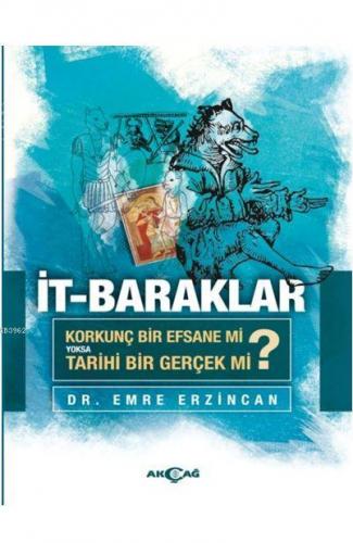 İt-Baraklar; (Korkunç Bir Efsane Mi Yoksa Tarihi Bir Gerçek Mi ?) | Em