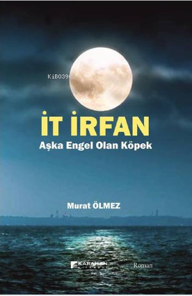 İt İrfan - Aşka Engel Olan Köpek | Murat Ölmez | Karahan Kitabevi