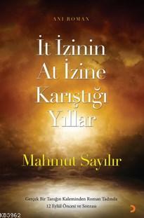 İt İzinin At İzine Karıştığı Yıllar; Gerçek bir tanığın kaleminden rom