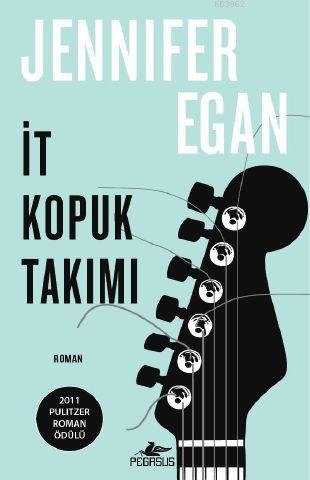 İt Kopuk Takımı | Jennifer Egan | Pegasus Yayıncılık