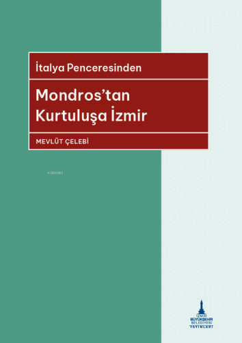 İtalya Penceresinden Mondros’tan Kurtuluşa İzmir | Mevlüt Çelebi | İzm