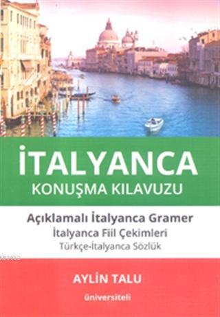 İtalyanca Konuşma Kılavuzu; Açıklamalı İtalyanca Gramer | Aylin Talu |