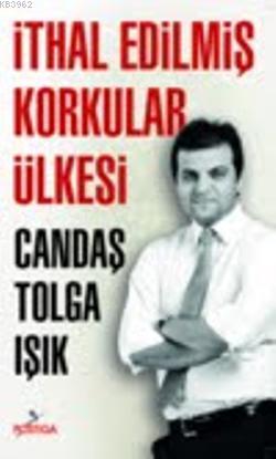 İthal Edilmiş Korkular Ülkesi | Candaş Tolga Işık | Postiga Yayınları