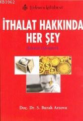 İthalat Hakkında Her Şey; İthalat İşlemleri | Sabri Burak Arzova | Tür