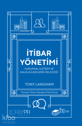 İtibar Yönetimi ; Kurumsal İletişim ve Halkla İlişkilerin Geleceği | T