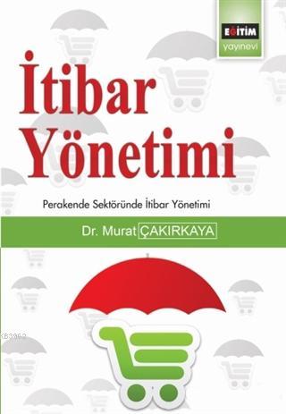 İtibar Yönetimi; Perakende Sektöründe | Murat Çakırkaya | Eğitim Yayın