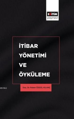 İtibar Yönetimi ve Öyküleme | Ruken Özgül Kılanç | Eğitim Yayınevi - D