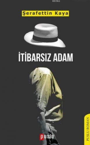 İtibarsız Adam | Şerafettin Kaya | Puslu Yayıncılık