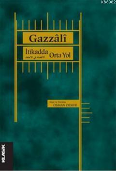 İtikadda Orta Yol | İmam-ı Gazali | Klasik Yayınları