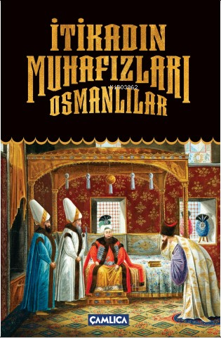 İtikadın Muhafızları Osmanlılar | Kolektif | Çamlıca Basım Yayın