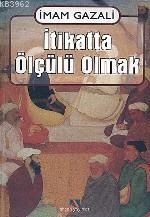 İtikatta Ölçülü Olmak; El-iktisad Fil´l-i´tikad | İmam-ı Gazali | Ahse