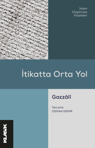 İtikatta Orta Yol | Ebû Hâmid el-Gazzâlî | Klasik Yayınları