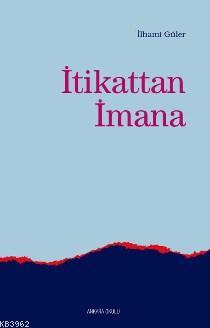 İtikattan İmana | İlhami Güler | Ankara Okulu Yayınları