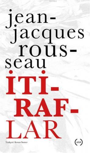 İtiraflar | Jean-Jacques Rousseau | Islık Yayınları