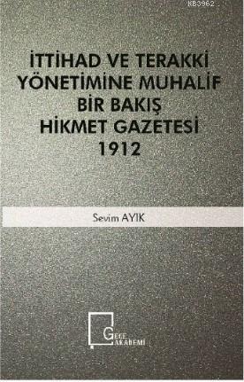 İttihad Ve Terakki Yönetimine Muhalif Bir Bakış Hikmet Gazetesi 1912 |