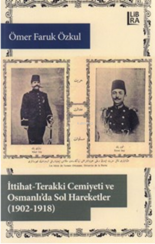 İttihat-Terakki Cemiyeti ve Osmanlı'da sol hareketler, (1902-1918) | Ö