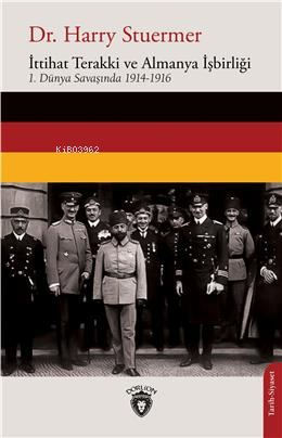 İttihat Terakki Ve Almanya İşbirliği;1. Dünya Savaşında 1914-1916 | Ha