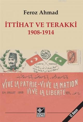 İttihat ve Terakki 1908-1914 | Feroz Ahmad | Kaynak Yayınları