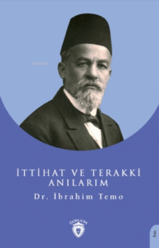 İttihat ve Terakki Anılarım | İbrahim Temo | Dorlion Yayınevi