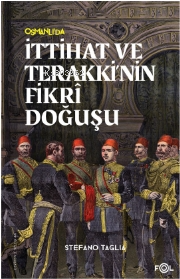 İttihat ve Terakki’nin Fikri Doğuşu | Stefano Taglia | Fol Kitap