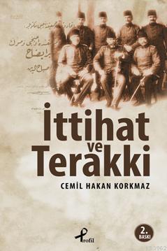 İttihat ve Terakki | Cemil Hakan Korkmaz | Profil Yayıncılık