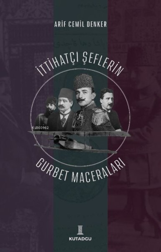 İttihatçı Şeflerin Gurbet Maceraları | Arif Cemil Denker | Kutadgu Yay