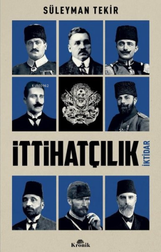 İttihatçılık - İktidar | Süleyman Tekir | Kronik Kitap