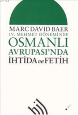 IV. Mehmet Döneminde| Osmanlı Avrupası'nda; İhtida ve Fetih | Marc Dav