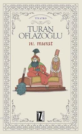 IV. Murat | A. Turan Oflazoğlu | İz Yayıncılık