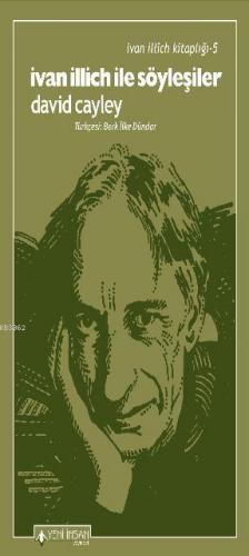 İvan İllich İle Söyleşiler; Ivan Illich In Conversation | David Cayley