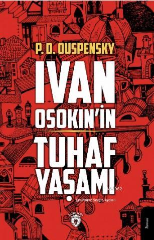 İvan Osokin'in Tuhaf Yaşamı | Pyotr Demianovich Ouspensky | Dorlion Ya