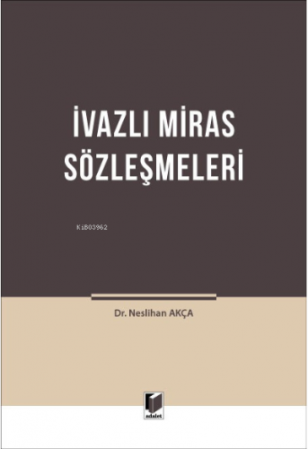 İvazlı Miras Sözleşmeleri | Neslihan Akça | Adalet Yayınevi