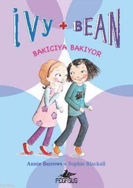 Ivy & Bean - 4 / Bakıcıya Bakıyor | Annie Barrows | Pegasus Yayıncılık