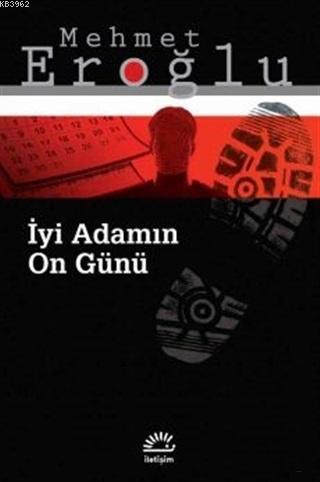 İyi Adamın On Günü | Mehmet Eroğlu | İletişim Yayınları