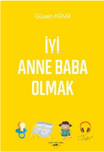 İyi Anne Baba Olmak | Güven Kaya | Sokak Kitapları Yayınları