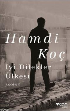 İyi Dilekler Ülkesi | Hamdi Koç | Can Yayınları