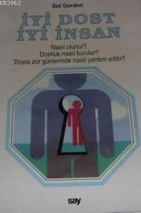 İyi Dost, İyi İnsan; Nasıl Olunur? Dostluk Nasıl Kurulur? Dosta Zor Gü