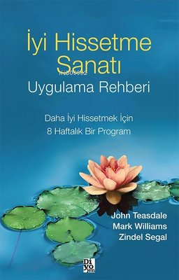 İyi Hissetme Sanatı Uygulama Rehberi | John Teasdale | Diyojen Yayıncı