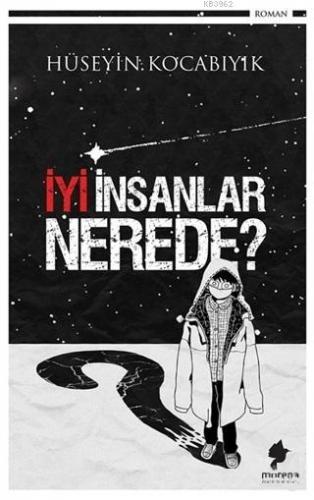 İyi İnsanlar Nerede? | Hüseyin Kocabıyık | Morena Yayınevi