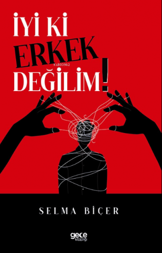 İyi ki Erkek Değilim | Selma Biçer | Gece Kitaplığı Yayınları