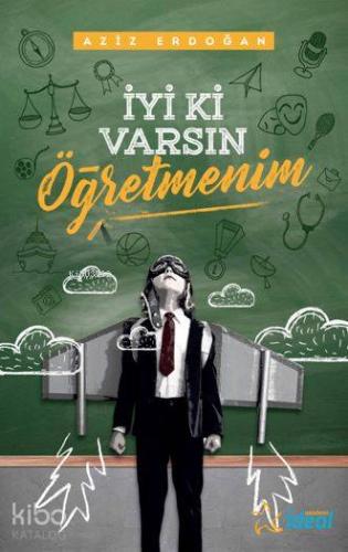 İyi ki Varsın Öğretmenim | Aziz Erdoğan | İdeal Akademi Yayınları