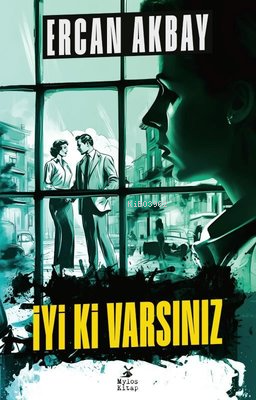 İyi Ki Varsınız | Ercan Akbay | Mylos Kitap