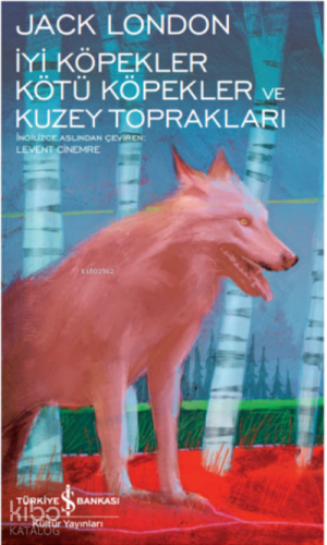 İyi Köpekler Kötü Köpekler Ve Kuzey Toprakları | Jack London | Türkiye